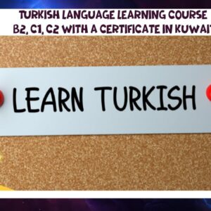 Turkish language learning course B2, C1, C2 with a certificate in Kuwait