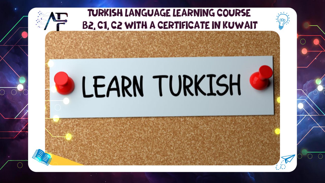 Turkish language learning course B2, C1, C2 with a certificate in Kuwait
