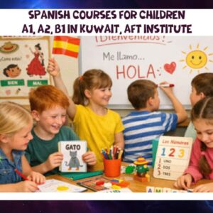 Spanish courses for children A1, A2, B1 in Kuwait, AFT Institute