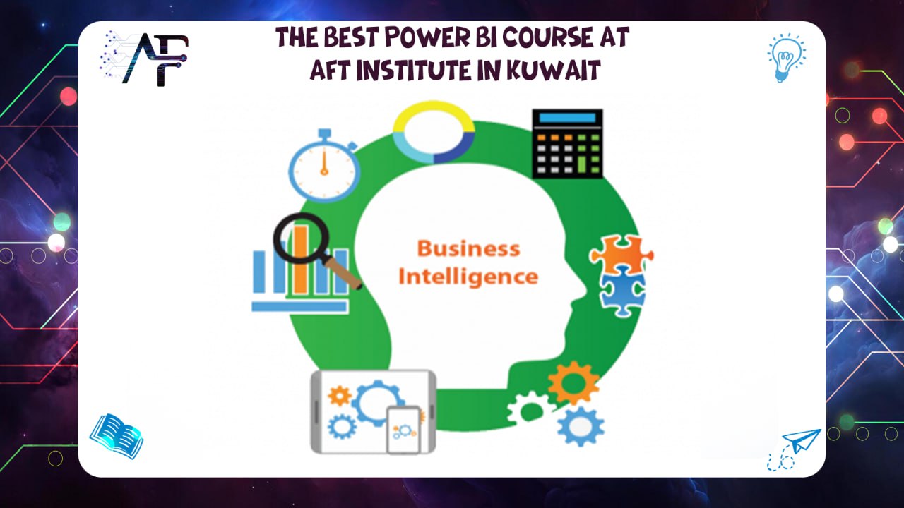 The best Power BI course at AFT Institute in Kuwait