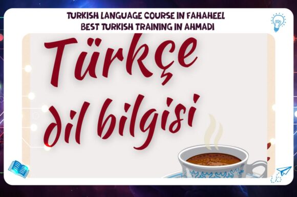 Turkish language course in Fahaheel – the best Turkish training in Ahmadi 55780380
