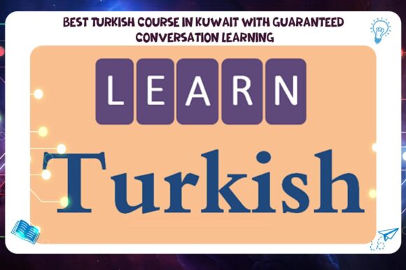 best Turkish course in Kuwait with a guarantee of learning conversation via the unified number 55780380