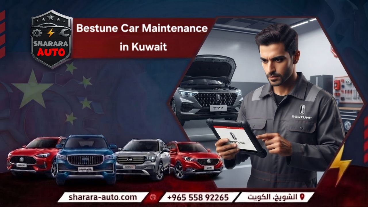 Bestune Car Maintenance in Kuwait 55892265 and Syria and UAE call us now