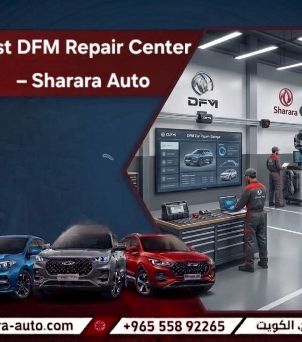 Best DFSK Repair Center – Sharara Auto in Kuwait and Syria and UAE hot line 55892265
