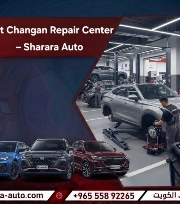 Best Changan Repair Center – Sharara Auto with Specialized Expertise in Kuwait and Syria and UAE hot line 55892265