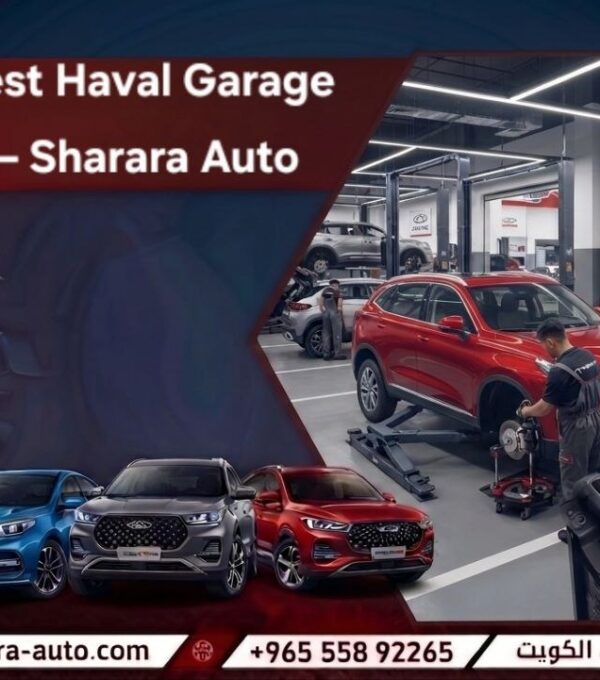 Best Haval Garage – Sharara Auto with Specialized Service in Kuwait and Syria and UAE hot line 55892265